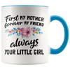 Accent Mug - First Mother Forever My Friend Always Your Little Girl