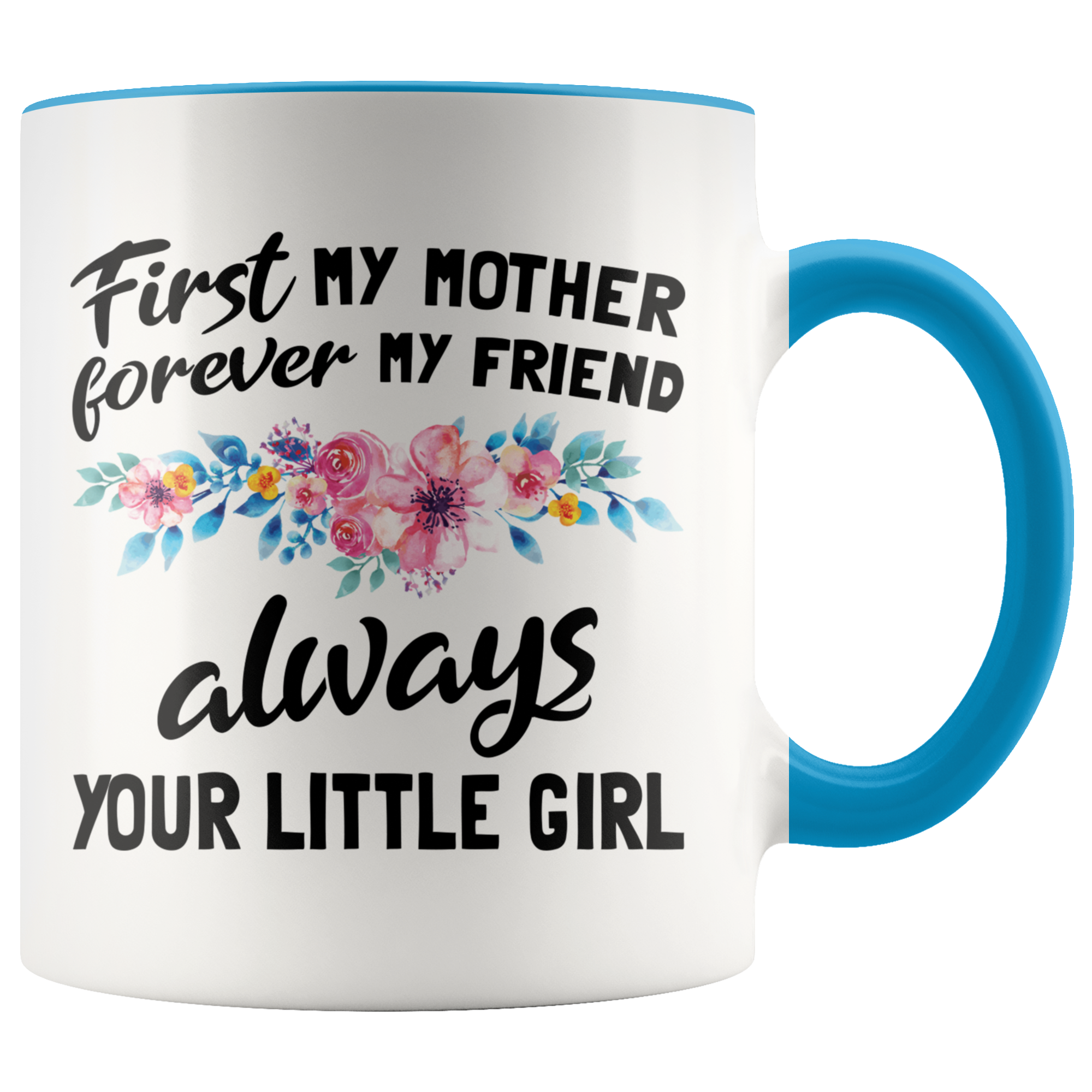Accent Mug - First Mother Forever My Friend Always Your Little Girl