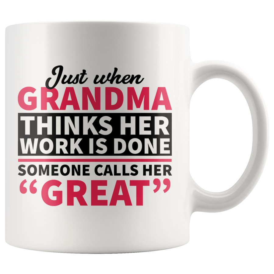 White 11oz Mug - Grandma Work Is Done Calls Her Great