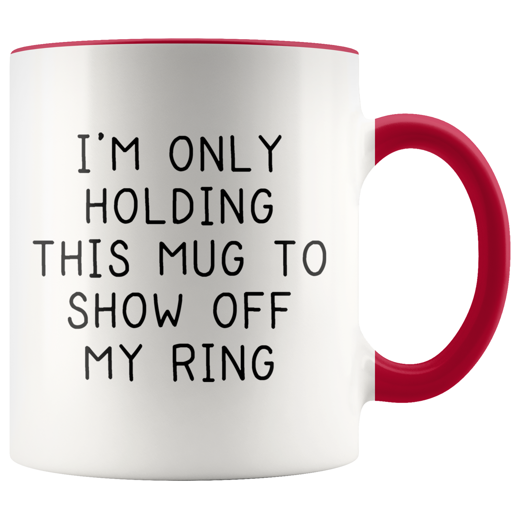 Accent Mug - Only Holding This Mug Show Off Ring