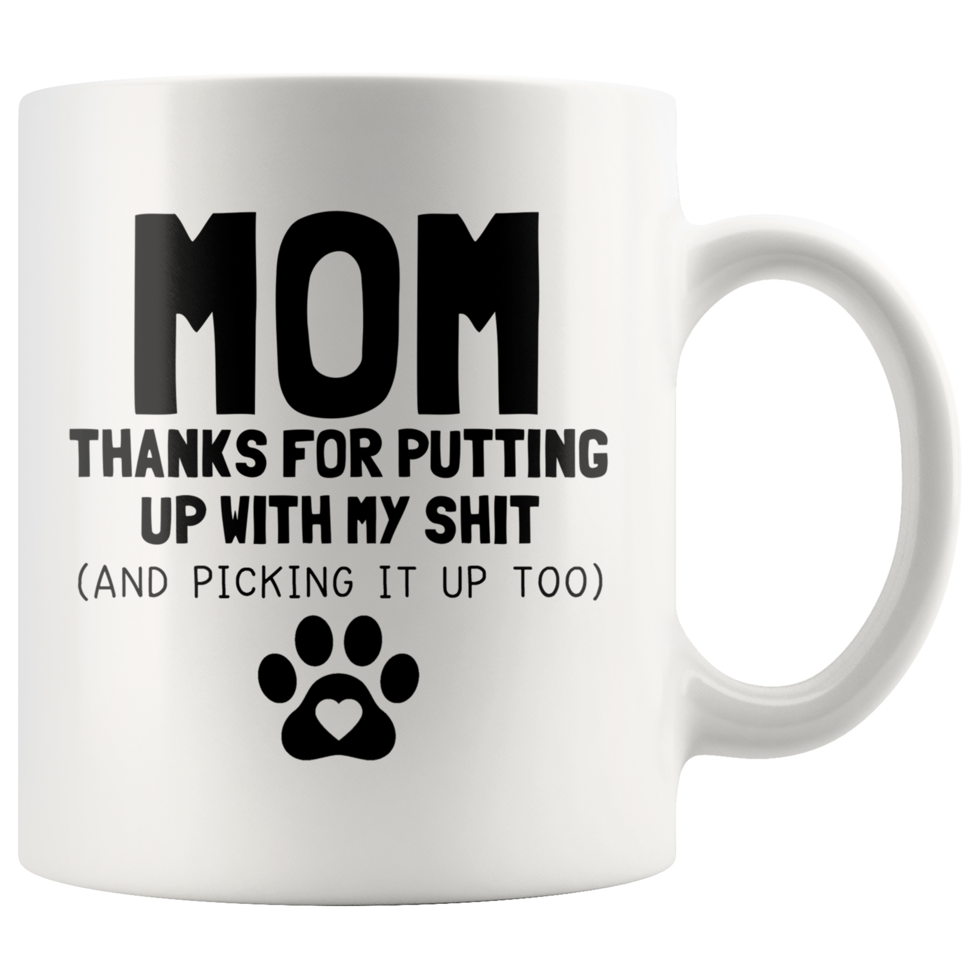 White Mugs - Dog Mom Thanks For Putting Up With My Shit