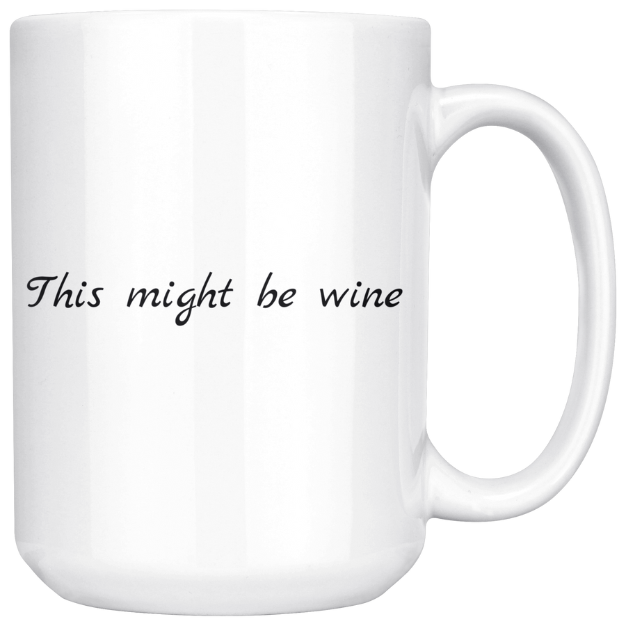White 15oz Mug - This Might Be Wine