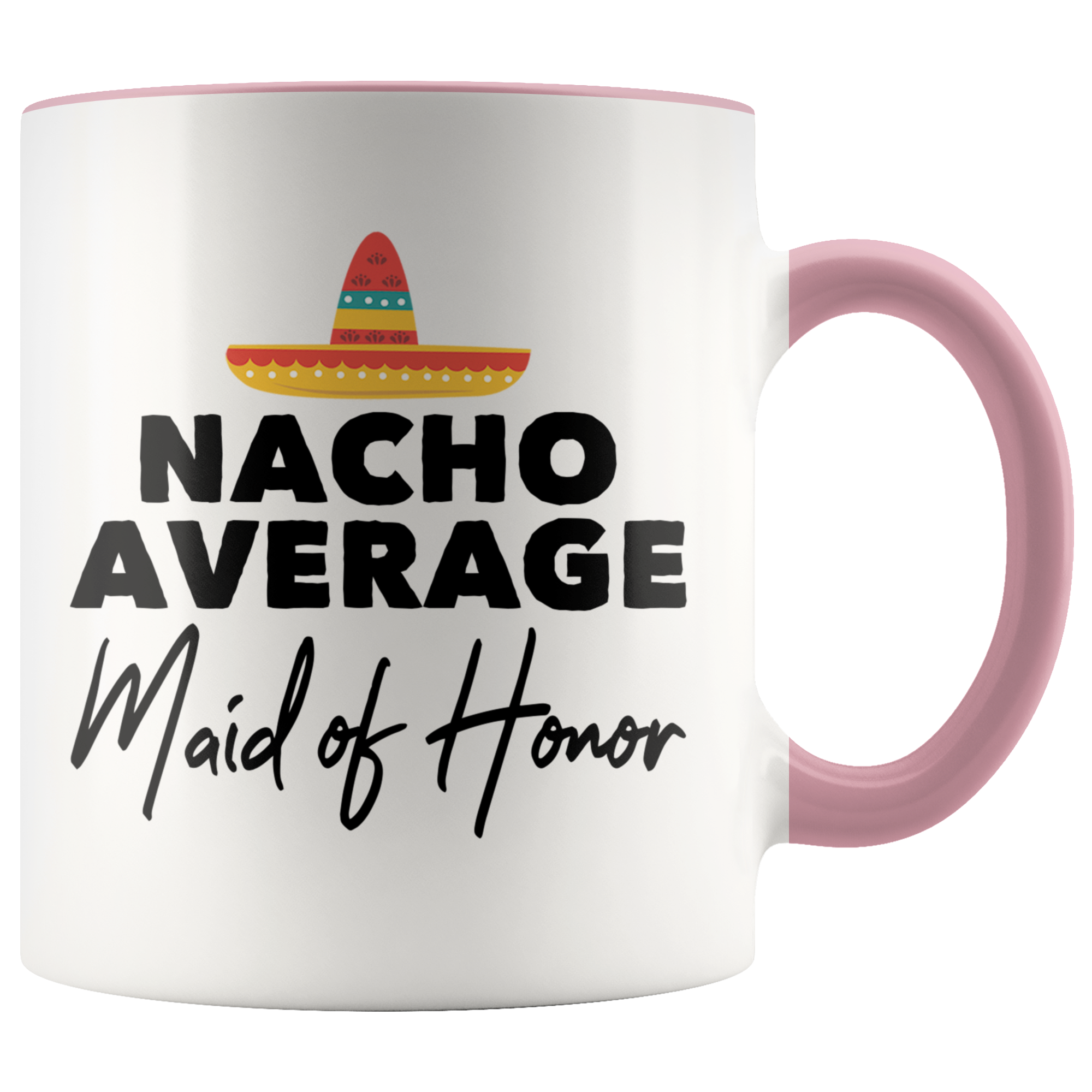Accent Mug - Nacho Average Maid of Honor