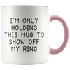 Accent Mug - Only Holding This Mug Show Off Ring