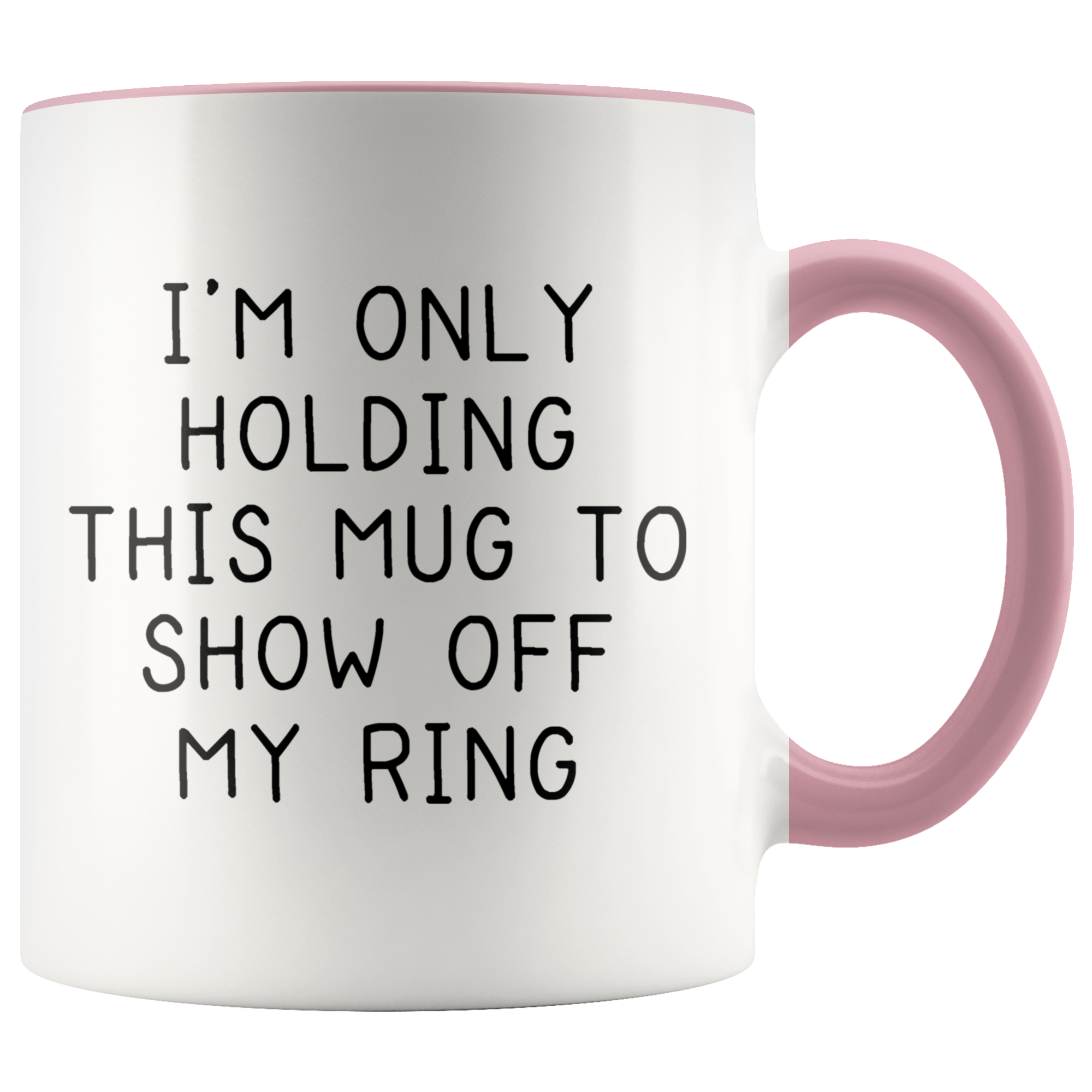 Accent Mug - Only Holding This Mug Show Off Ring