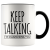 Accent Mug - Keep Talking I'm Diagnosing You