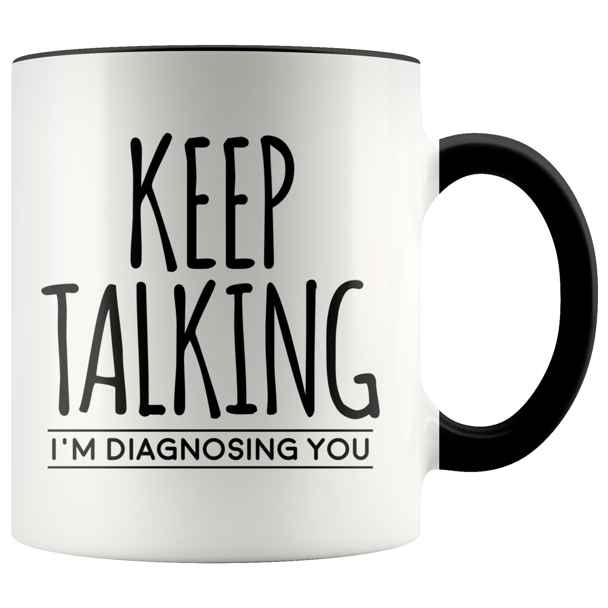 Accent Mug - Keep Talking I'm Diagnosing You