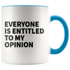 Accent Mug - Everyone Is Entitled To My Opinion