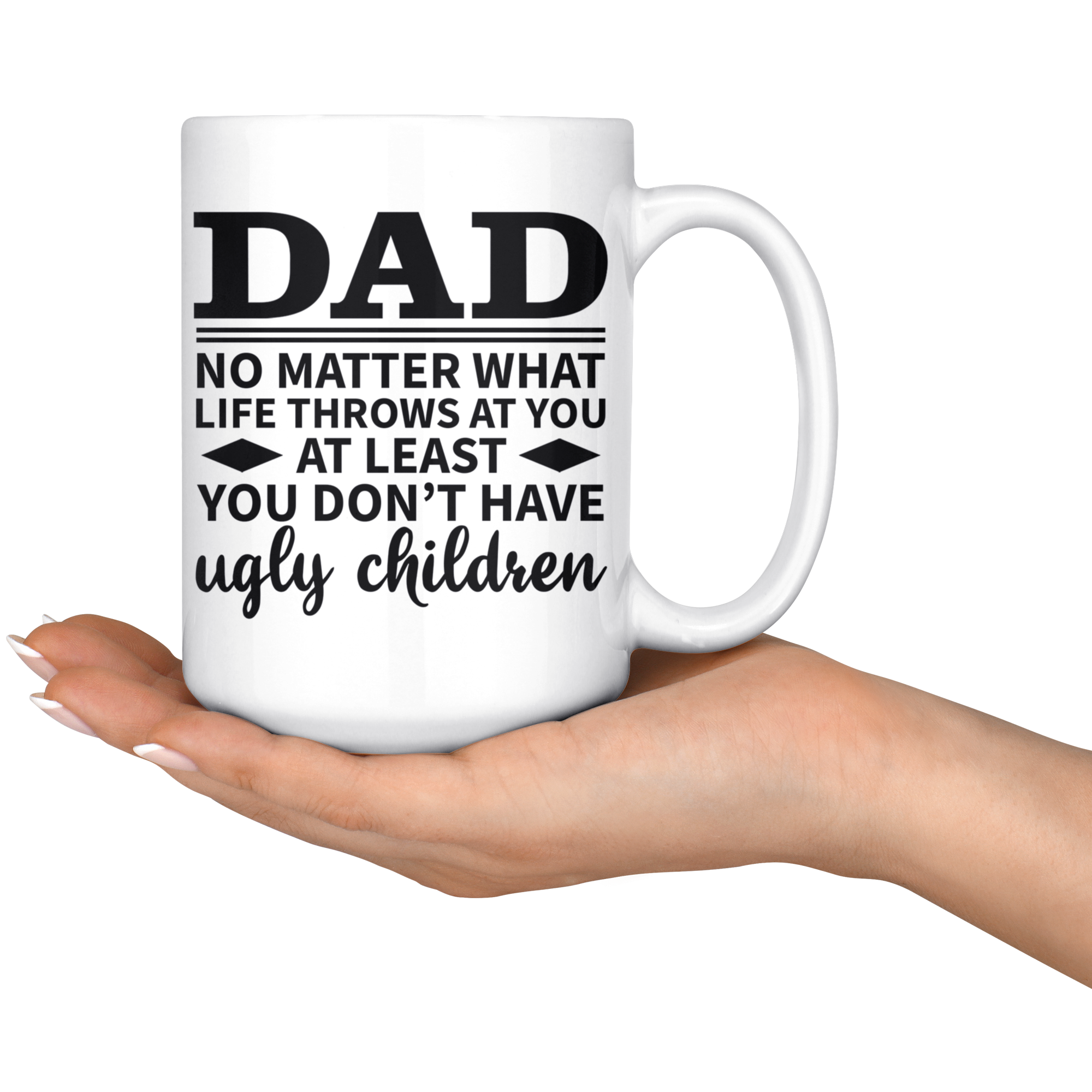 White 15oz Mug - Dad At Least Ugly Children