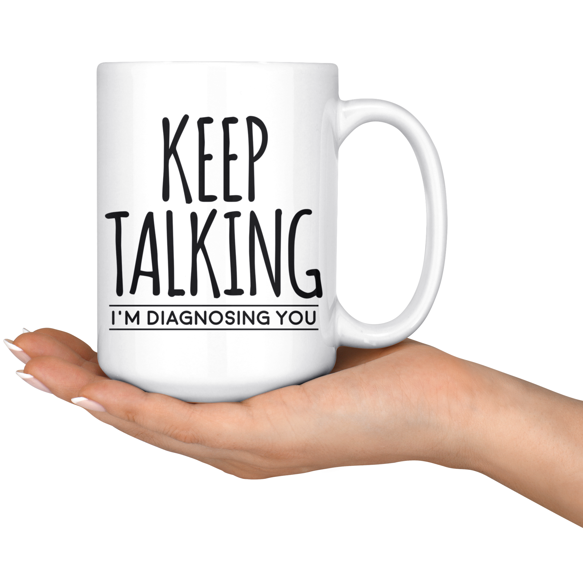 White Mugs - Keep Talking I'm Diagnosing You