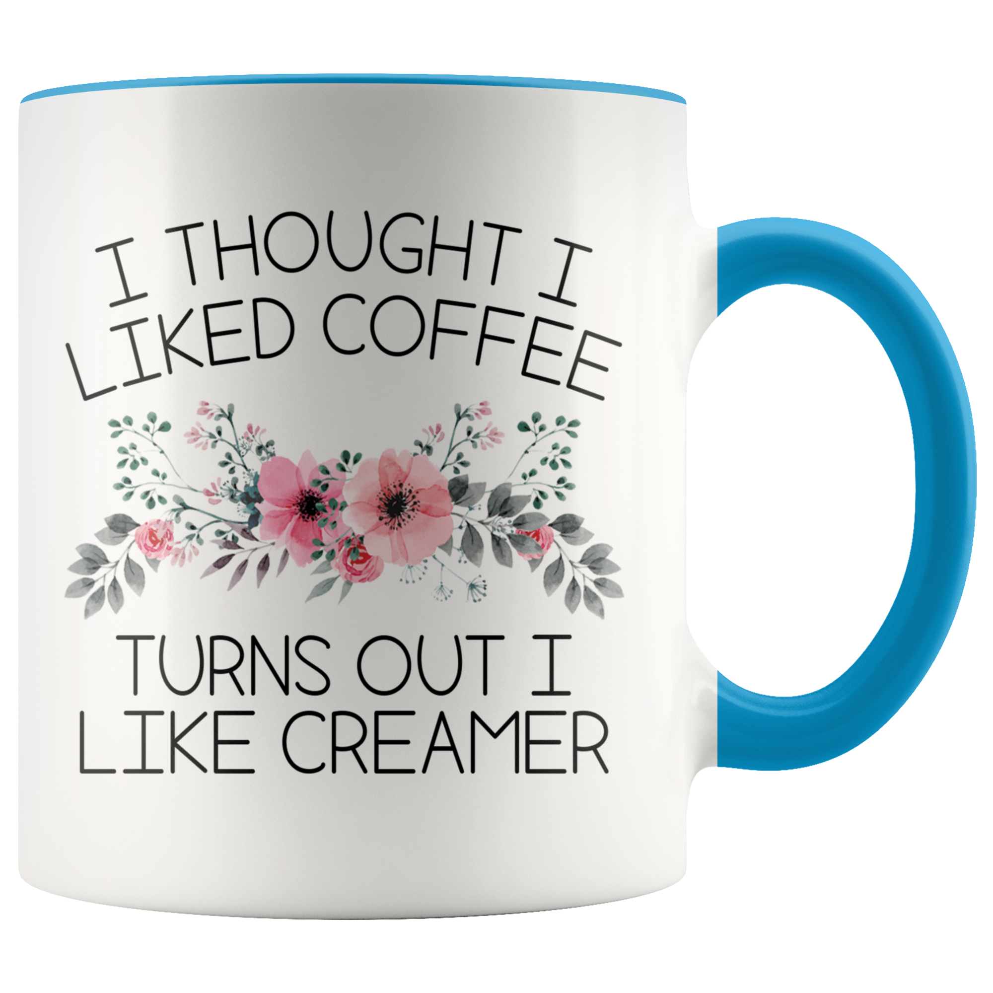Accent Mug - Turns Out I Like Creamer