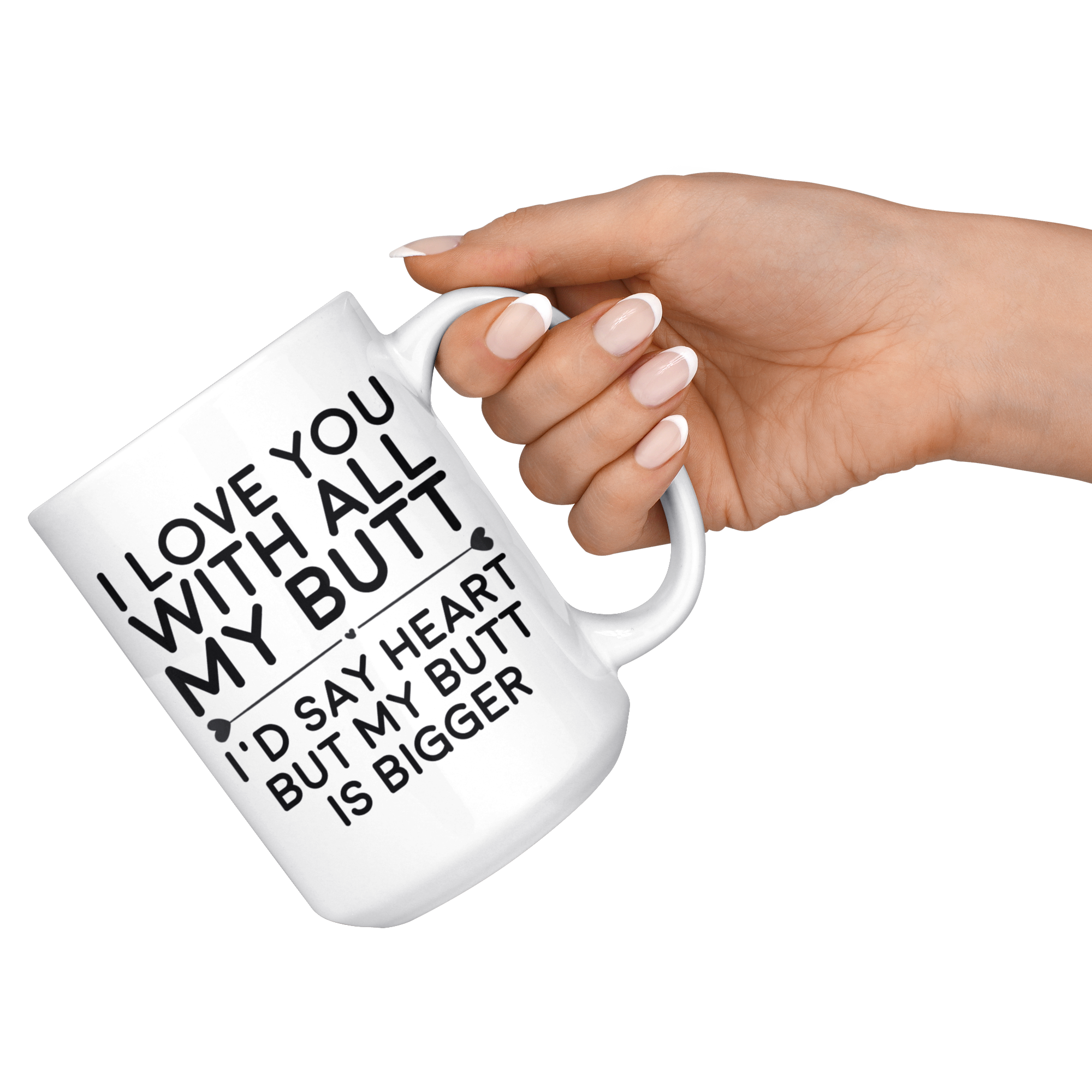 White 15oz Mug - Love You With All My Butt