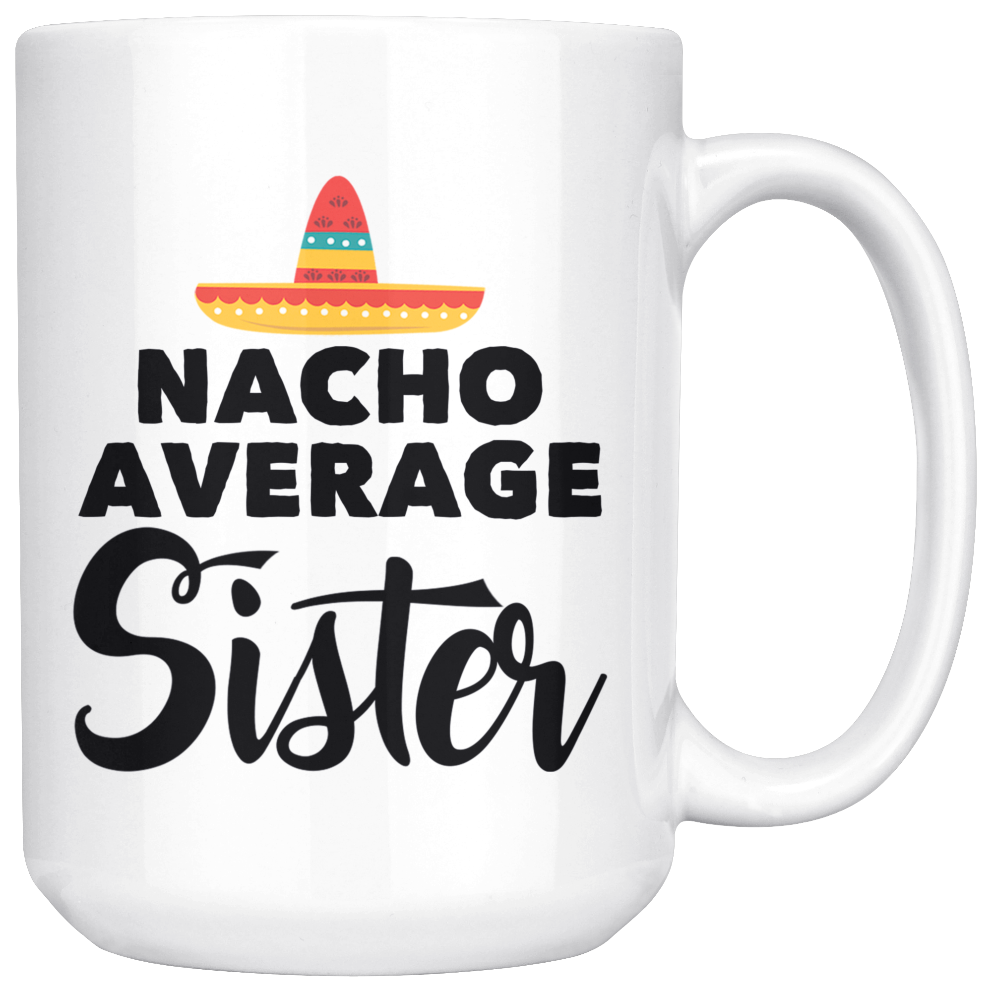 White 15oz Mug - Nacho Average Sister