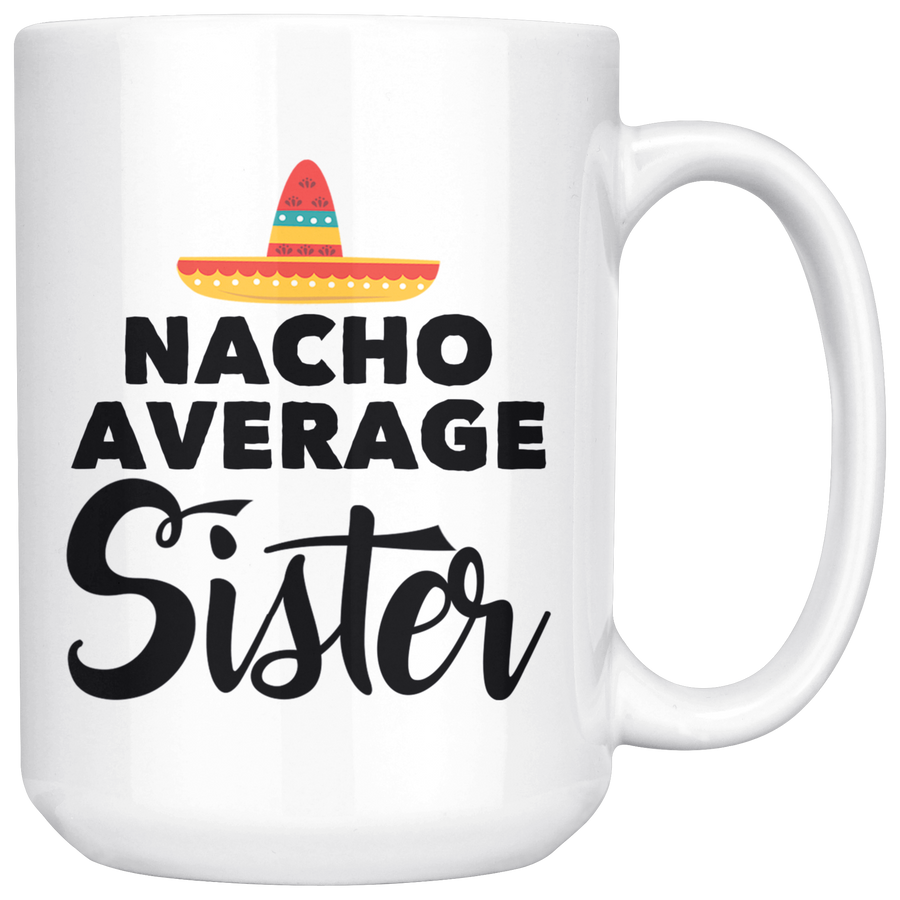 White 15oz Mug - Nacho Average Sister