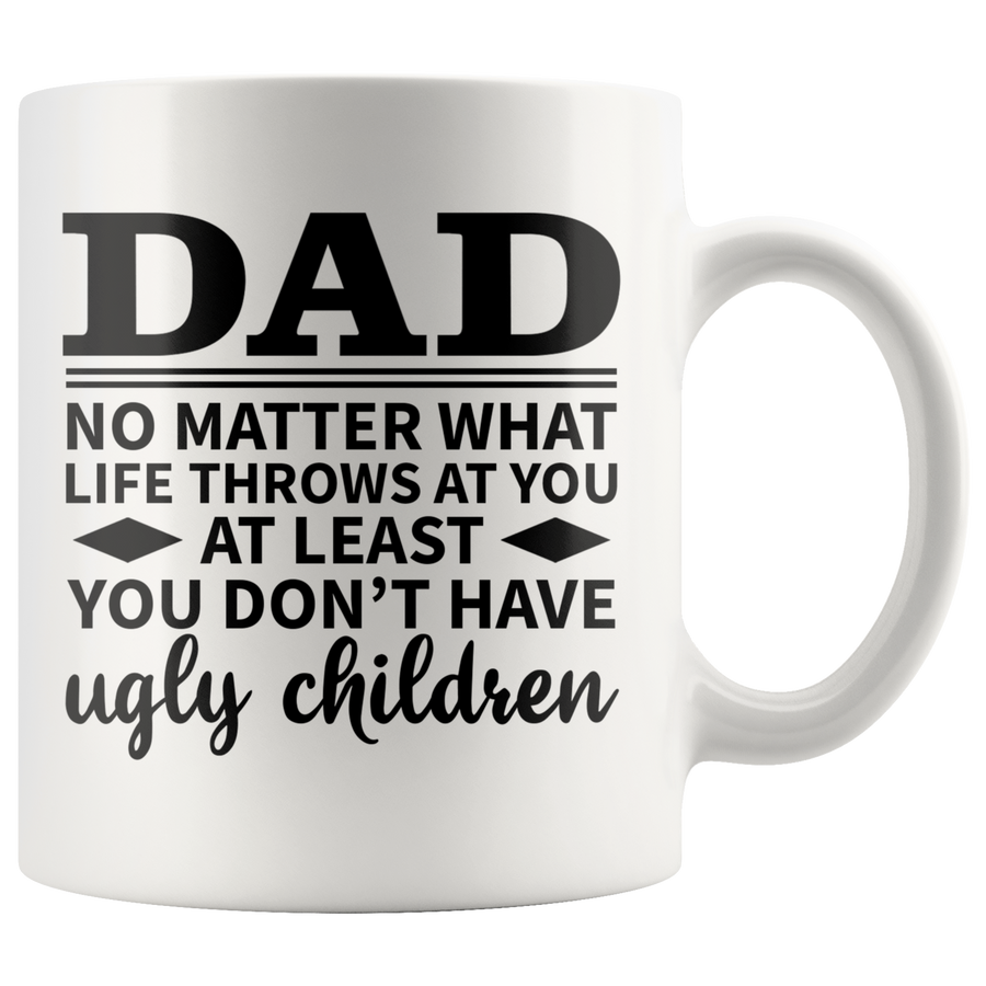 White 11oz Mug - Dad At Least Ugly Children