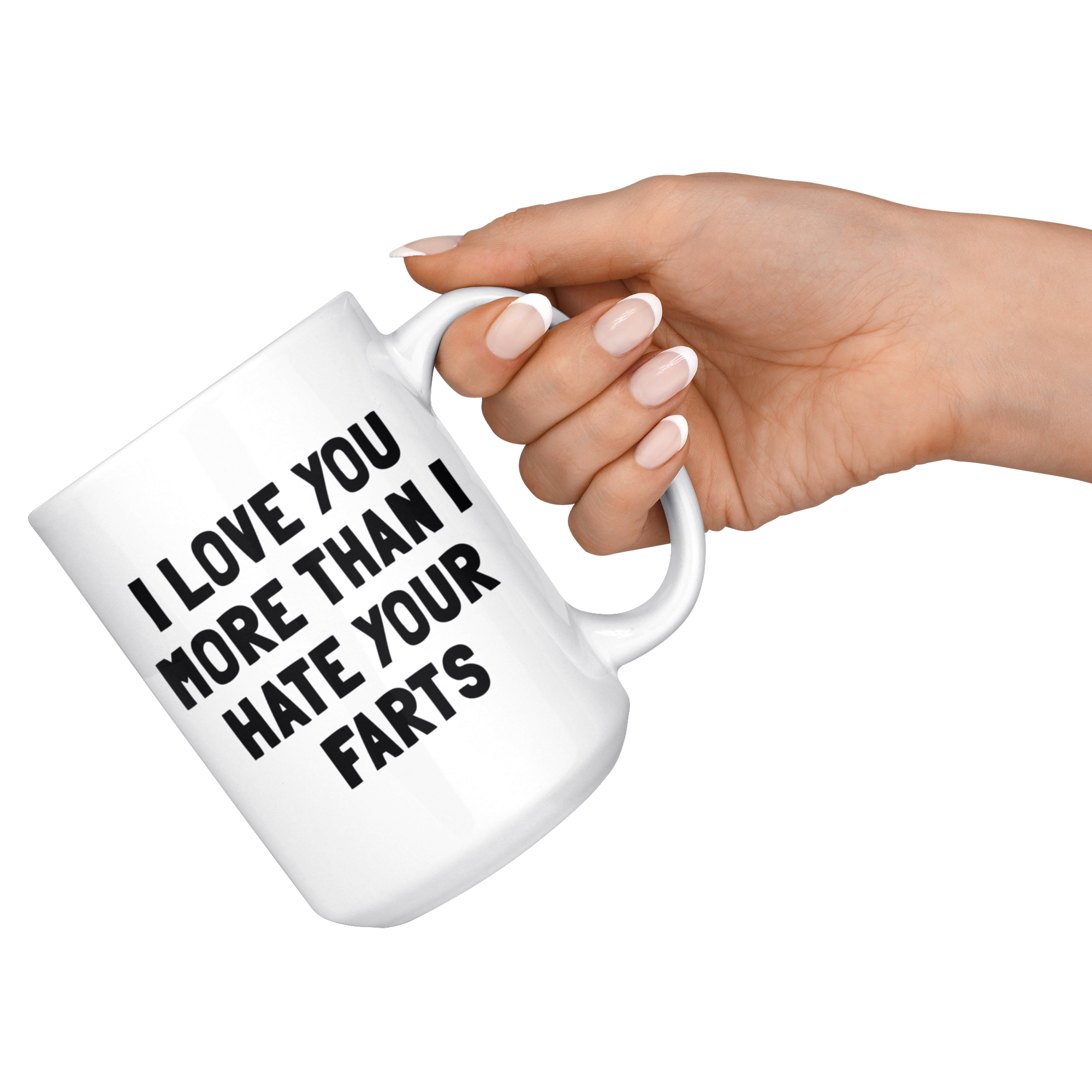 White 15oz Mug - I Love You More Than I Hate Your Farts