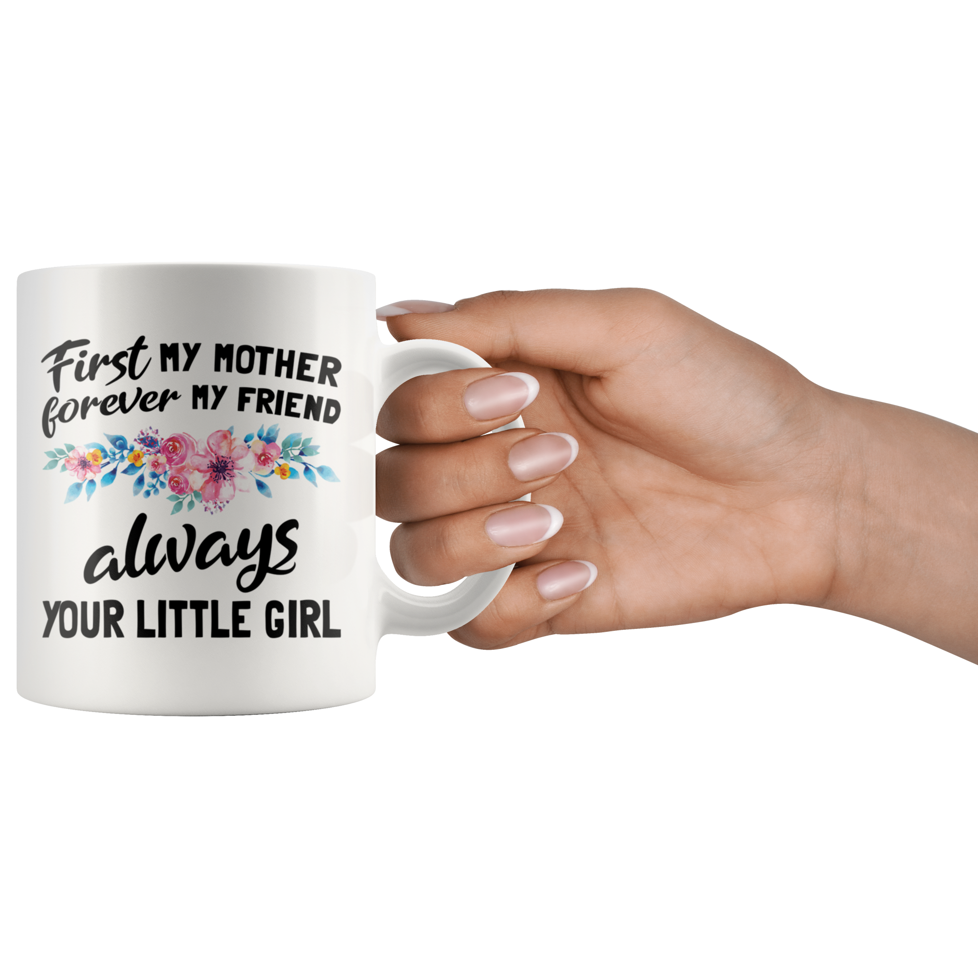 White 11oz Mug - First My Mother Forever My Friend Always Your Little Girl
