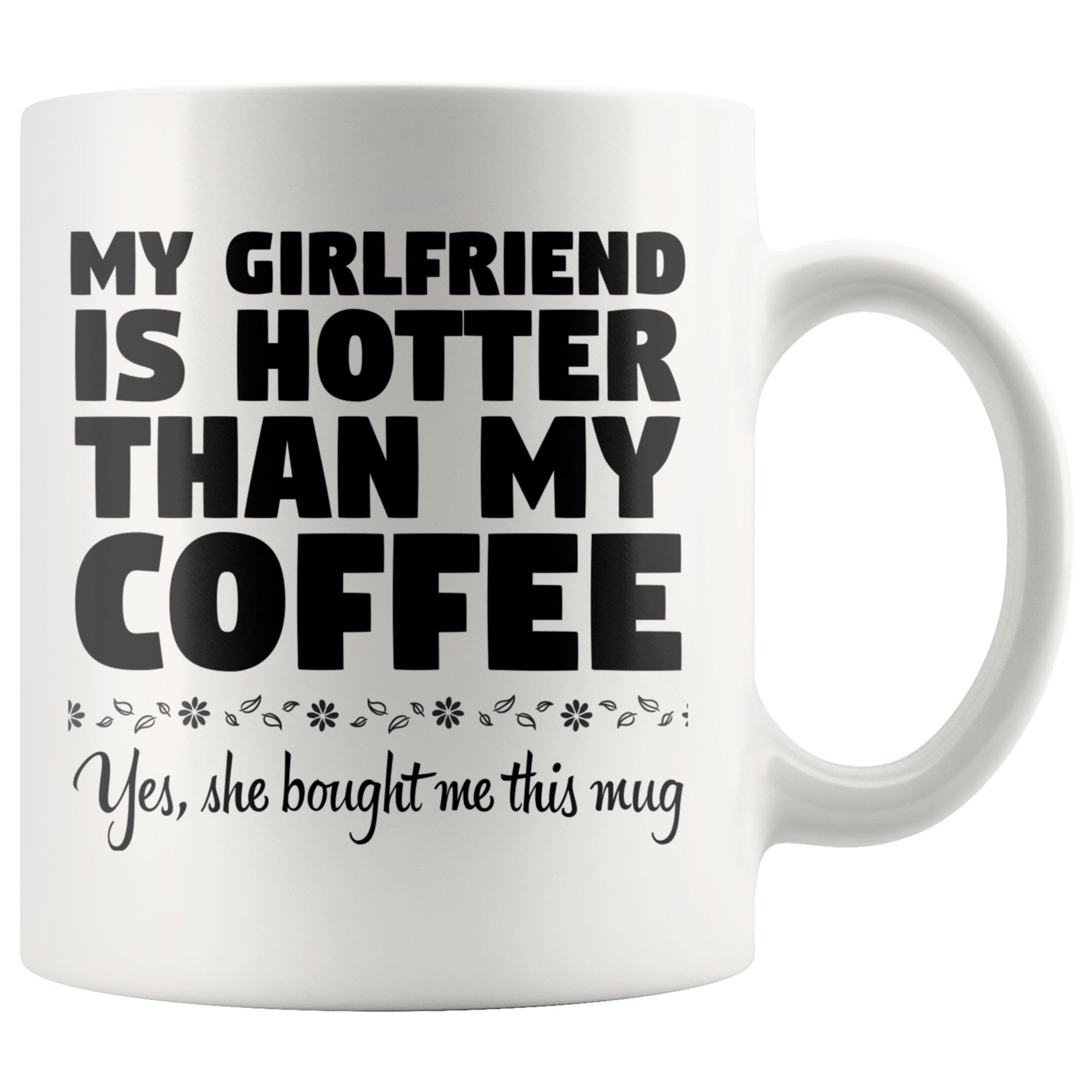 White 11oz Mug - Girlfriend Hotter Than My Coffee