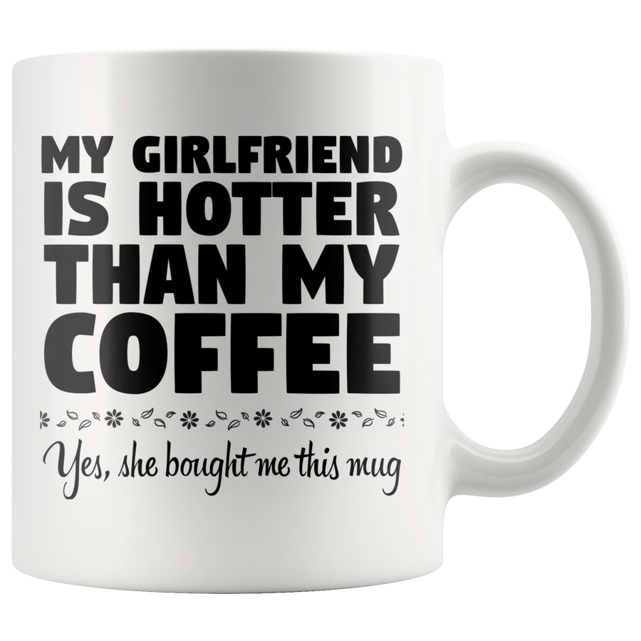 White 11oz Mug - Girlfriend Hotter Than My Coffee